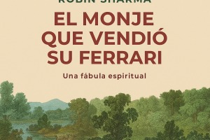 EL MONJE QUE VENDIÓ SU FERRARI: CLAVES PARA LA TRANSFORMACIÓN PERSONAL