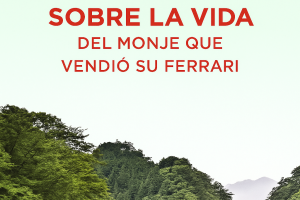 LECCIONES SOBRE LA VIDA DEL MONJE QUE VENDIÓ SU FERRARI: CLAVES PARA UNA EXISTENCIA PLENA